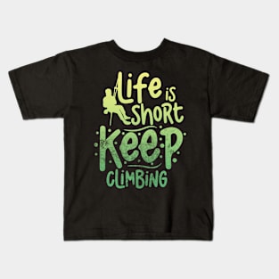 life is short keep climbing Kids T-Shirt